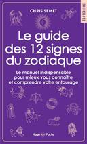 Couverture du livre « Le guide des 12 signes du zodiaque : Le manuel indispensable pour mieux vous connaître et comprendre votre entourage » de Chris Semet aux éditions Hugo Poche