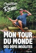 Couverture du livre « Mon tour du monde des défis insolites » de Capitaine Remi aux éditions Hugo Document