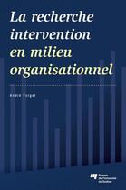 Couverture du livre « La recherche intervention en milieu organisationnel » de Andre Forget aux éditions Presses De L'universite Du Quebec