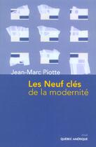 Couverture du livre « Les neuf clés de la modernité » de Jean-Marc Piotte aux éditions Quebec Amerique