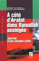 Couverture du livre « A cote d'arafat dans ramallah assiegee ; journal d'une mission civile » de David Lallemand aux éditions Labor Litterature