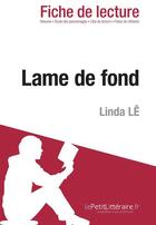 Couverture du livre « Fiche de lecture : lame de fond, de Linda Lê ; analyse complète de l'oeuvre et résumé » de Magali Vienne aux éditions Lepetitlitteraire.fr