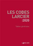 Couverture du livre « Codes larcier - tables generales - a jour au 1<sup>er</sup> mars 2020 » de  aux éditions Larcier