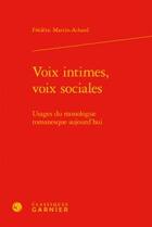 Couverture du livre « Voix intimes, voix sociales ; usages du monologue romanesque aujourd'hui » de Frederic Martin-Achard aux éditions Classiques Garnier