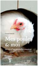 Couverture du livre « Mes poules et moi ; secret d'un poulailler amateur » de Cecile Schmitt aux éditions Rustica Editions