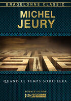 Couverture du livre « Quand le temps soufflera » de Michel Jeury aux éditions Bragelonne