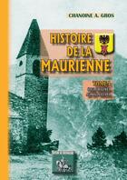 Couverture du livre « Histoire de la Maurienne (tome I : des origines au XIVe siècle) » de Chanoine A. Gros aux éditions Editions Des Regionalismes