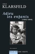 Couverture du livre « Adieu les enfants (1942-1944) » de Serge Klarsfeld aux éditions Mille Et Une Nuits