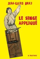 Couverture du livre « Le singe appliqué » de Jean-Louis Brau aux éditions Le Dilettante