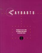 Couverture du livre « Aybabtu ; comment les jeux video ont conquis la pop culture en un demi-siècle » de Harold Goldberg aux éditions Allia