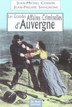 Couverture du livre « Auvergne Grandes Affaires Criminelles » de Savignoni Jean-Phili aux éditions De Boree