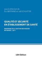 Couverture du livre « Qualité et securité en établissement de santé : panorama de la gestion des risques en France 2017 » de Joel Schlatter et Eric Bertrand aux éditions Les Etudes Hospitalieres