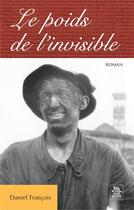 Couverture du livre « Le poids de l'invisible » de Daniel Francois aux éditions Editions Sutton