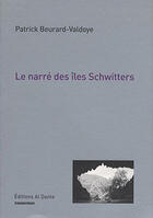Couverture du livre « Le narre des Iles Schwitters » de Patrick Beurard-Valdoye aux éditions Al Dante