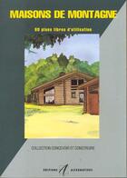 Couverture du livre « Maisons de montagne 60 plans libres d'utilisation » de Michel Matana aux éditions Alternatives