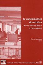 Couverture du livre « La communication des archives ; de la communicabilité à l'accessabilité » de  aux éditions Academia