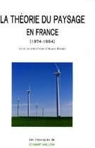 Couverture du livre « La théorie du paysage en France, 1974-1994 » de Alain Roger aux éditions Champ Vallon