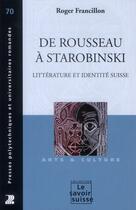 Couverture du livre « De Rousseau à Starobinski ; écrivains romands et identité suisse » de Roger Francillon aux éditions Ppur