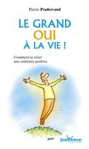 Couverture du livre « Le grand oui à la vie ! comment se créer une existence positive » de Pierre Pradervand aux éditions Jouvence