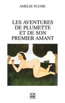 Couverture du livre « Les aventures de Plumette et de son premier amant » de Amelie Plume aux éditions Editions Zoe