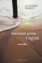 Couverture du livre « Une toute petite vague » de Claudine Paquet aux éditions Saint-jean Editeur