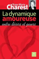 Couverture du livre « La dynamique amoureuse entre désirs et peurs » de Rose-Marie Charest aux éditions Bayard Canada Livres