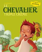 Couverture du livre « Le chevalier triple crème » de Lili Chartrand aux éditions Les Editions De La Courte Echelle