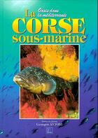 Couverture du livre « La Corse sous marine ; oasis dans la méditerranée » de Georges Antoni aux éditions Dcl