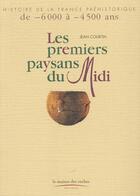 Couverture du livre « Les Premiers Paysans Du Midi ; De -6000 A -4500 Ans » de Jean Courtin aux éditions Maison Des Roches
