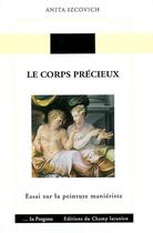 Couverture du livre « Le corps précieux ; essai sur la peinture manieriste » de Anita Izcovich aux éditions Editions Du Champ Lacanien