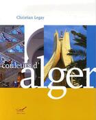 Couverture du livre « Couleurs d'Alger » de Christian Legay aux éditions Mettis