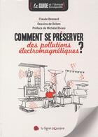 Couverture du livre « Comment se préserver des pollutions électromagnétiques ? » de Belom et Claude Bossard aux éditions Ligne Pourpre