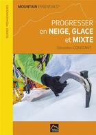 Couverture du livre « Progresser en neige, glace et mixte » de Sebastien Constant aux éditions Sebastien Constant