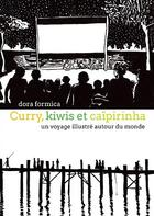 Couverture du livre « Curry, kiwis et caïpirinha ; un voyage illustré autour du monde » de Dora Formica aux éditions Helice Helas