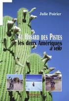 Couverture du livre « Au hasard des pistes, les deux Amériques à vélo » de Julie Poirier aux éditions Artisans Voyageurs