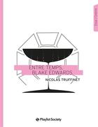 Couverture du livre « Entre-temps ; Blake Edwards » de Nicolas Truffinet aux éditions Playlist Society