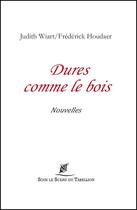 Couverture du livre « Dures comme le bois » de Frederick Houdaer et Judith Wiart aux éditions Sous Le Sceau Du Tabellion
