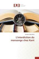 Couverture du livre « L'interdiction du mensonge chez kant » de Barry Amadou Sadjo aux éditions Editions Universitaires Europeennes