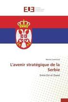Couverture du livre « L'avenir strategique de la serbie » de Laventure-W aux éditions Editions Universitaires Europeennes