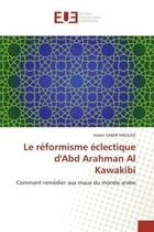 Couverture du livre « Le reformisme eclectique d'abd arahman al kawakibi - comment remedier aux maux du monde arabe » de Samir Haggag Imane aux éditions Editions Universitaires Europeennes