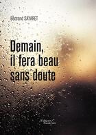 Couverture du livre « Demain, il fera beau sans doute » de Bertrand Sayaret aux éditions Baudelaire