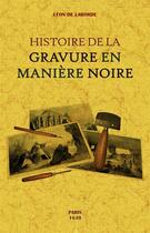Couverture du livre « Histoire de la gravure en manière noire » de Léon De Laborde aux éditions Maxtor