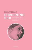 Couverture du livre « Screening sex ; une histoire de la sexualité sur les écrans américains depuis les années 1960 » de Linda Williams aux éditions Capricci Editions