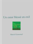 Couverture du livre « Un coeur blesse en exil » de Gouesmel Marcel aux éditions Librinova