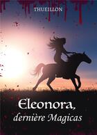 Couverture du livre « Eleonora, dernière Magicas » de Thueillon aux éditions Bookelis