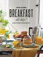 Couverture du livre « Breakfast all day ! 80 recettes pour se lever du bon pied ! » de Carrie Solomon aux éditions La Martiniere