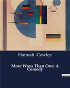 Couverture du livre « More Ways Than One: A Comedy » de Hannah Cowley aux éditions Culturea