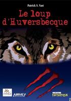 Couverture du livre « Le loup d'Huversbecque » de Patrick S. Vast aux éditions Mineur