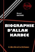 Couverture du livre « Biographie d'Allan Kardec » de Henri Sausse aux éditions Ink Book