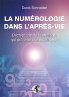 Couverture du livre « La numérologie dans l'après vie » de Schneider Denis aux éditions Arcana Sacra